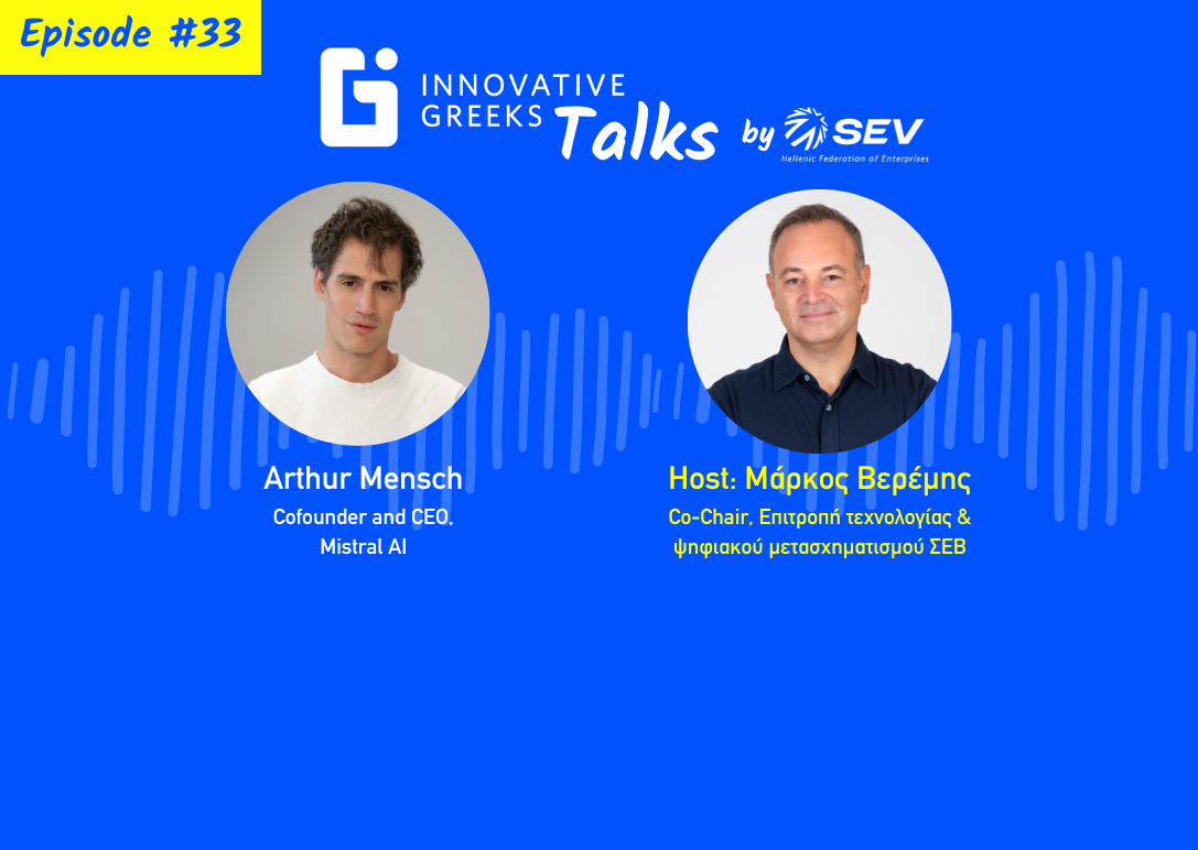 Innovative Greeks Talks Ep #33 – Arthur Mensch, Cofounder and CEO, Mistral AI